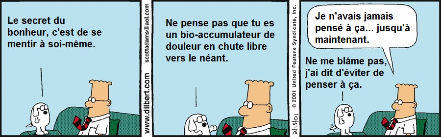 Ne pense pas que tu es un bio-accumulateur de douleur en chute libre vers le n�ant.