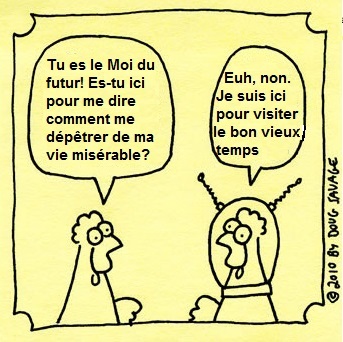 J'aimerais donc que quelqu'un revienne du futur pour m'aider � arranger ma vie.